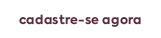 Cadastre-se agora