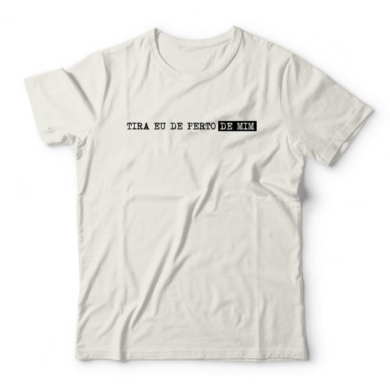 Camiseta Tira Eu De Perto De Mim - Off White