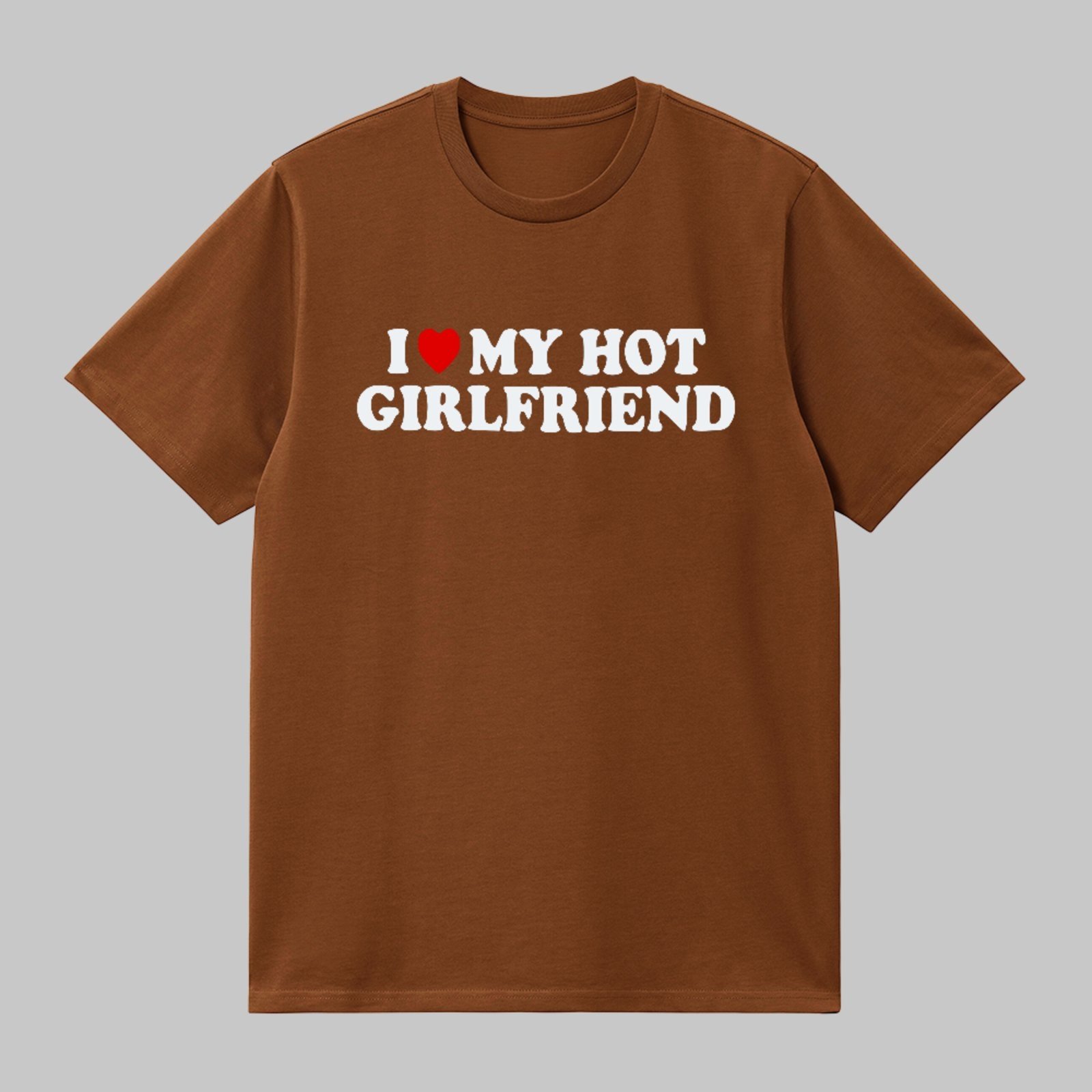 Camiseta Básica I Love My Hot Girlfriend Unissex Marrom