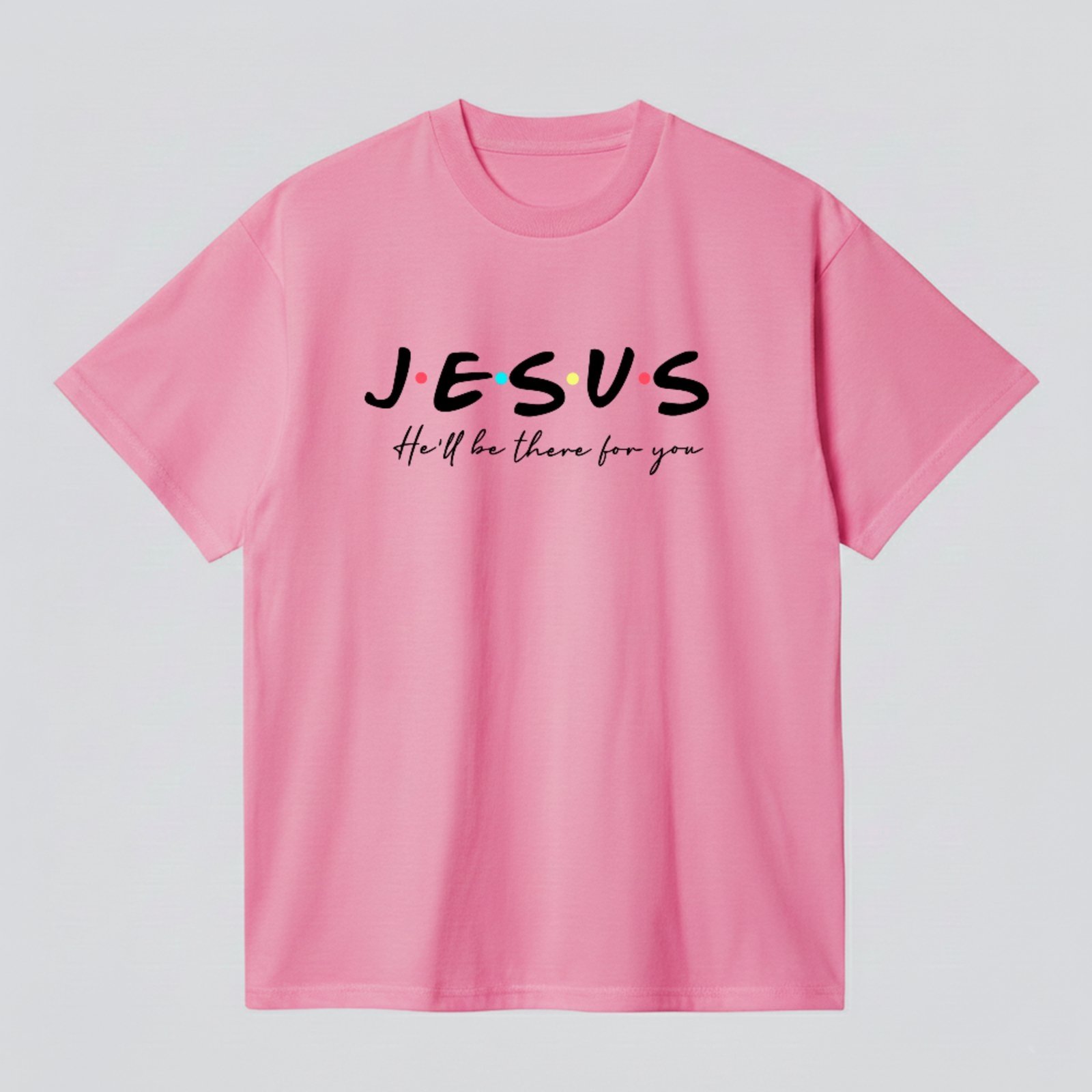 Camiseta Básica Jesus He’ll Be There For You Fé Cristã Rosa