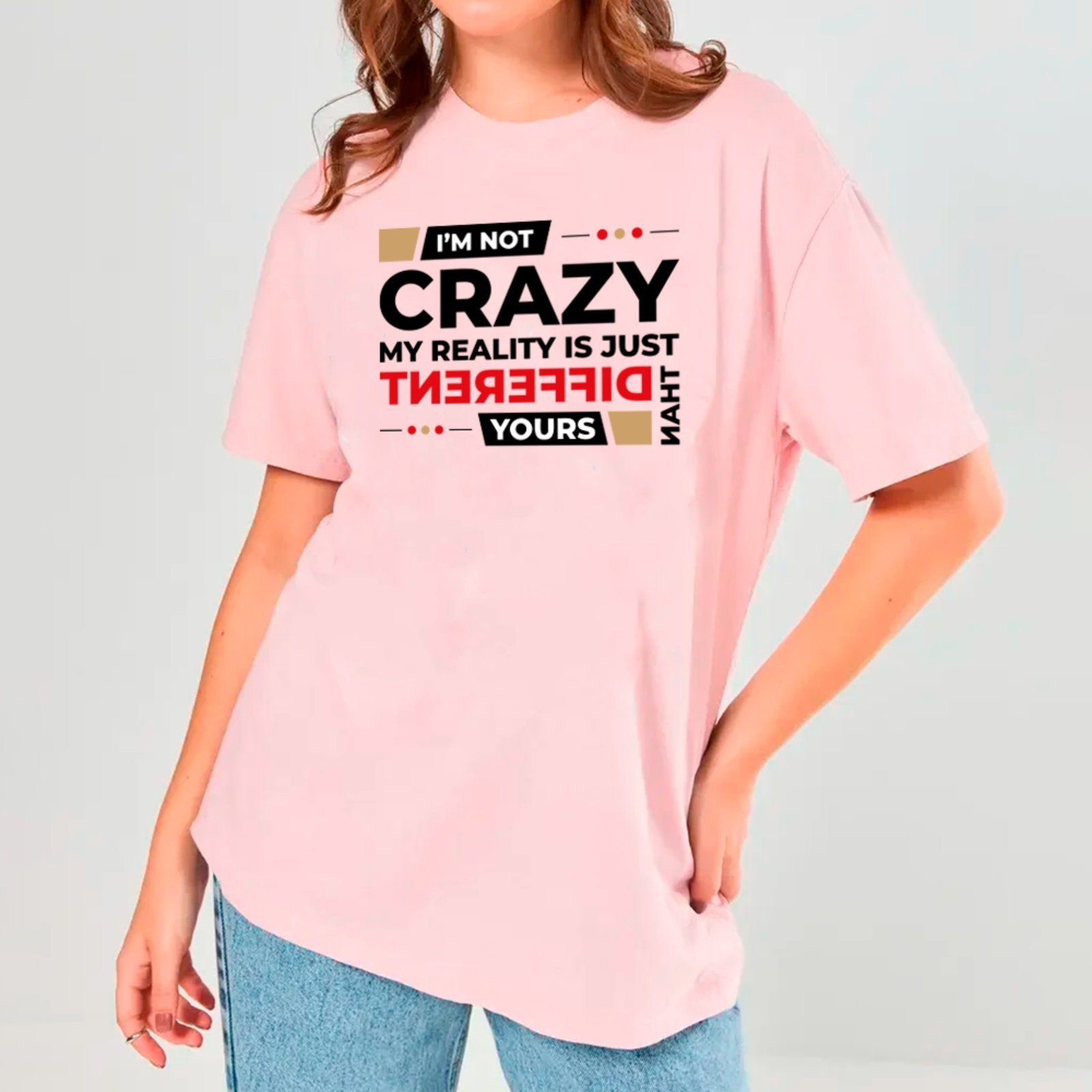 Camiseta Ousy Unissex I’m Not Crazy My Reality Is Different Básica Rosa