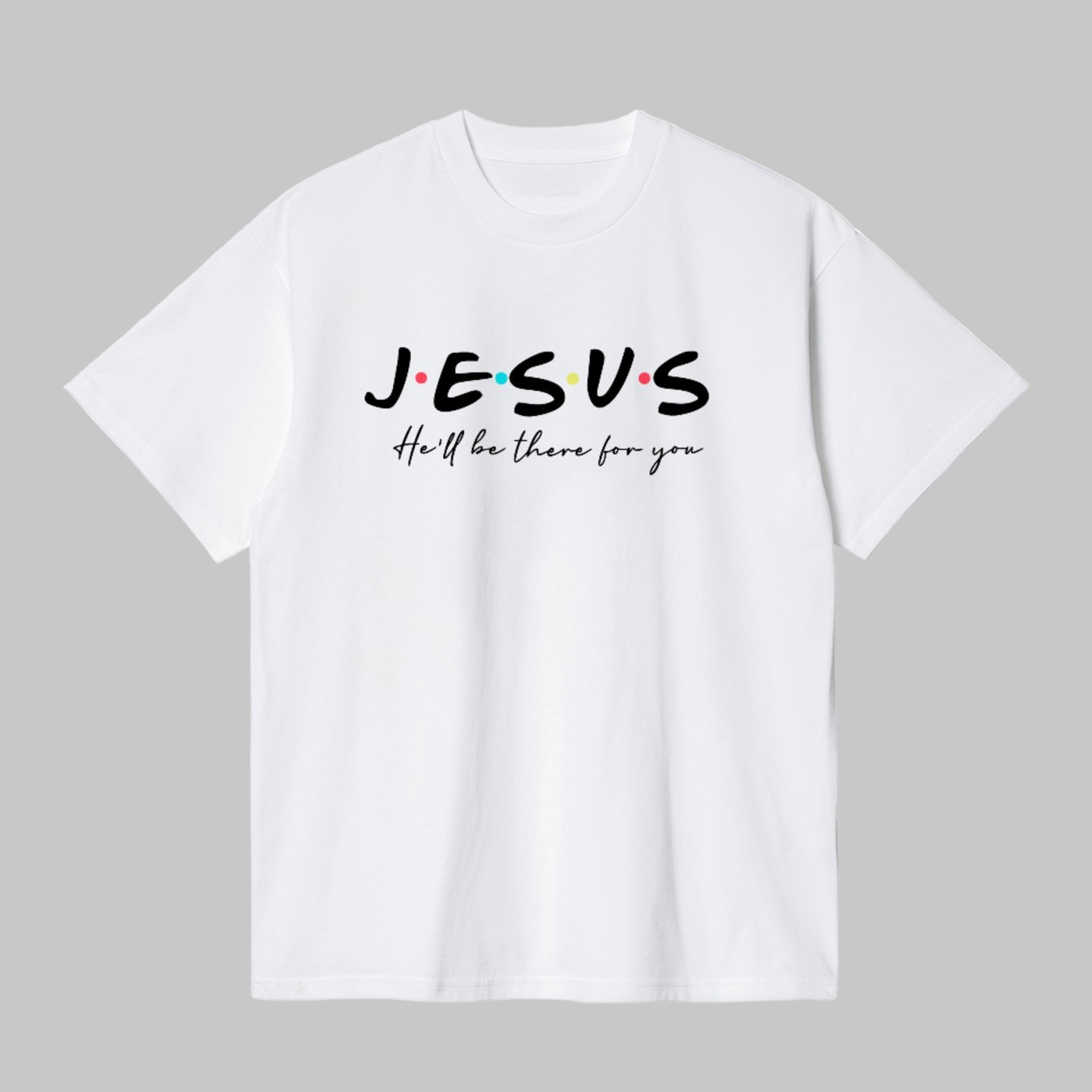 Camiseta Básica Jesus He’ll Be There For You Fé Cristã Branco