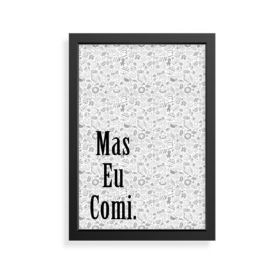 Quadro Decorativo Mas Eu Comi Preto Menor preço em Quadro Decorativo Mas Eu Comi Preto